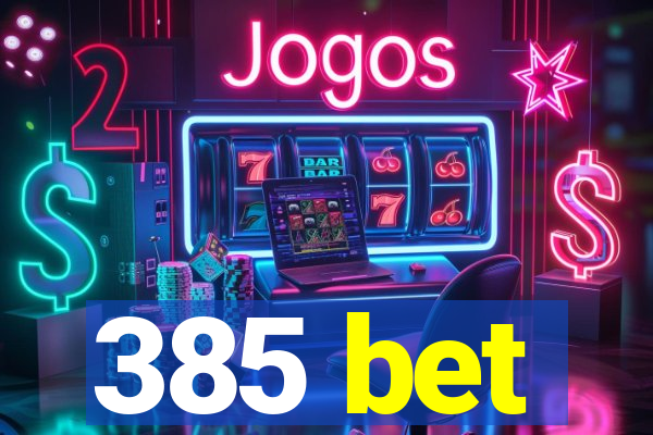 385 bet